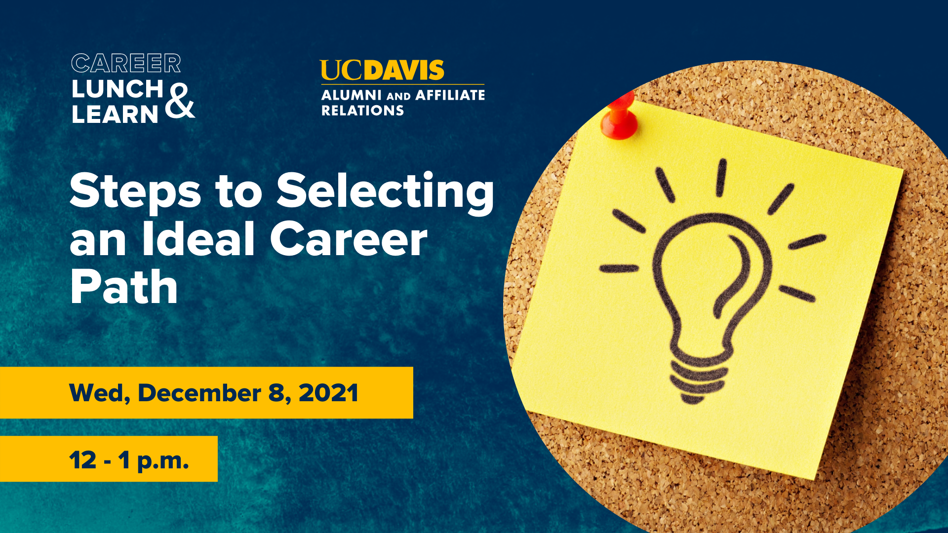 Image of lightbulb illustration on post-it note. Text reads: Career Lunch & Learn, UC Davis Alumni and Affiliate Relations, Steps to Selecting an Ideal Career Path, Wed., December 8, 2021, 12-1 p.m.
