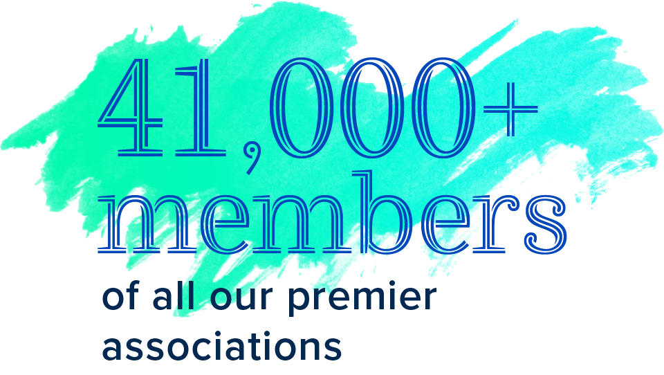 41,000+ members of all our premier associations