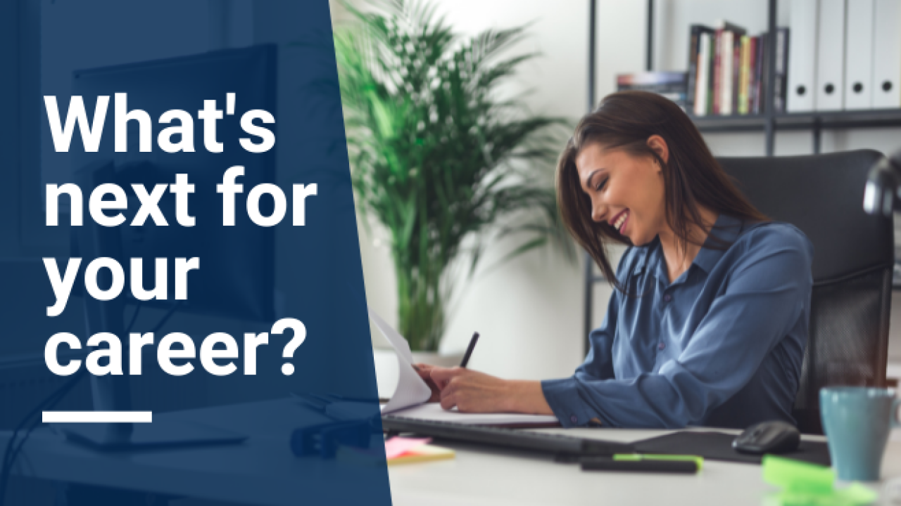 Photo of smiling woman writing in a notebook; Text reads: What's next for your career?