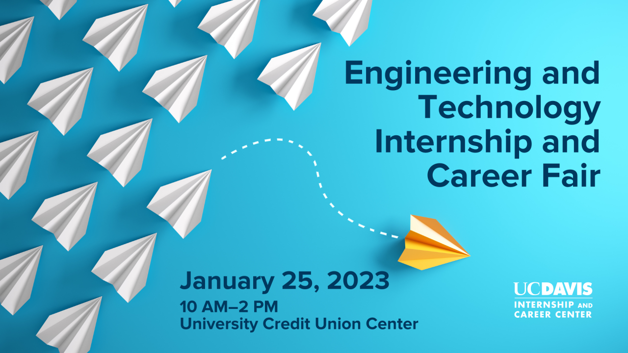 Image of white paper planes against teal backdrop flying in one direction and one, yellow paper plane straying off in another direction. Text reads: Engineering and Technology Internship and Career Fair, January 25, 2023, 10 AM-2 PM, University Credit Union Center, UC Davis Internship and Career Center