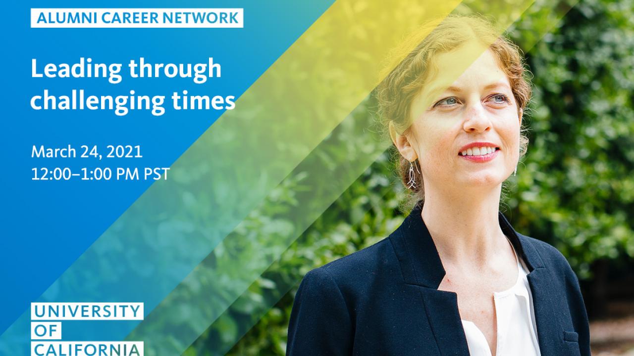 Photo of woman smiling. Text reads: Alumni Career Network, Leading through challenging times, March 24, 2021, 12:00-1:00 PM PST, University of California
