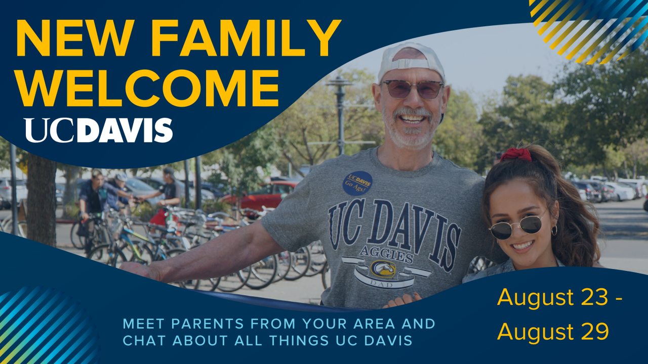 text that says "New Family Welcome UC Davis" Meet parents in your area and chat about all things UC Davis, August 23 - August 29; picture of UC Davis father and his student. They are both wearing UC Davis Aggie T-shirts.