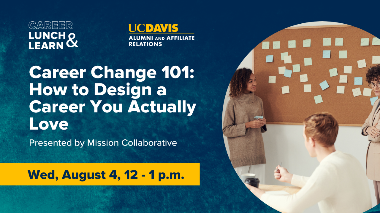 Photo of people around corkboard with post-it notes; text reads: Career Lunch & Learn, UC Davis Alumni and Affiliate Relations, Career Change 101: How to Design a Career You Actually Love, Presented by Mission Collaborative, Wed, August 4, 12:00-1:00 p.m.