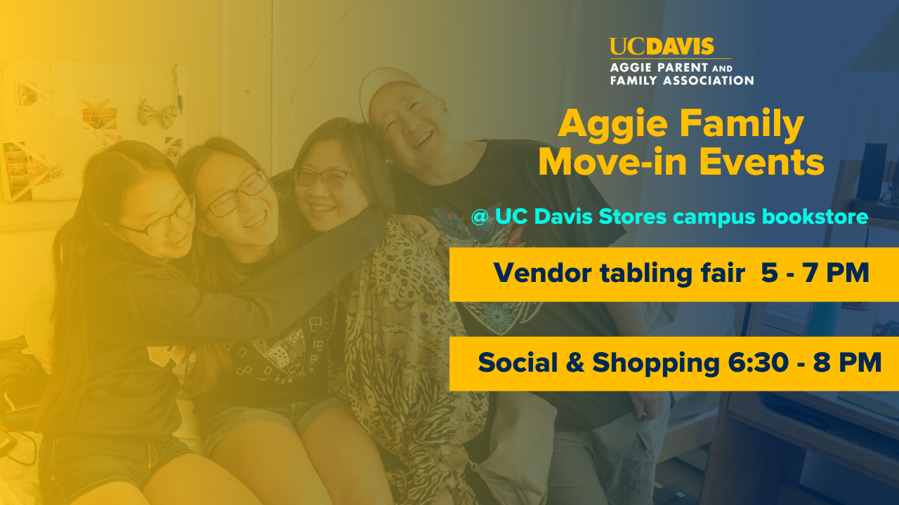 text that says "Aggie Family Move-in events @ UC Davis Stores campus bookstore tabling fair 5pm-7pm, social 6:30pm-8pm, background image is a family of four smiling during move in