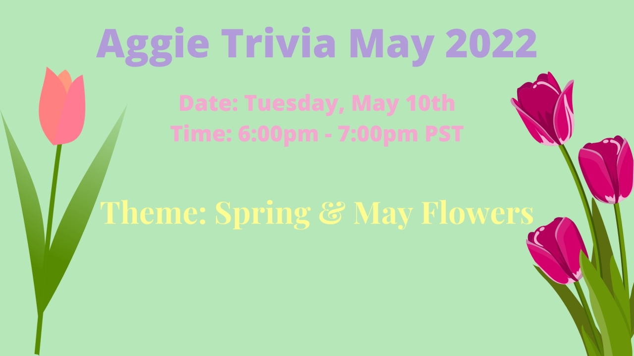 text that reads "Aggie Trivia on May 10th, 2022 at 6pm-7pm" and the them is Spring and May Flowers