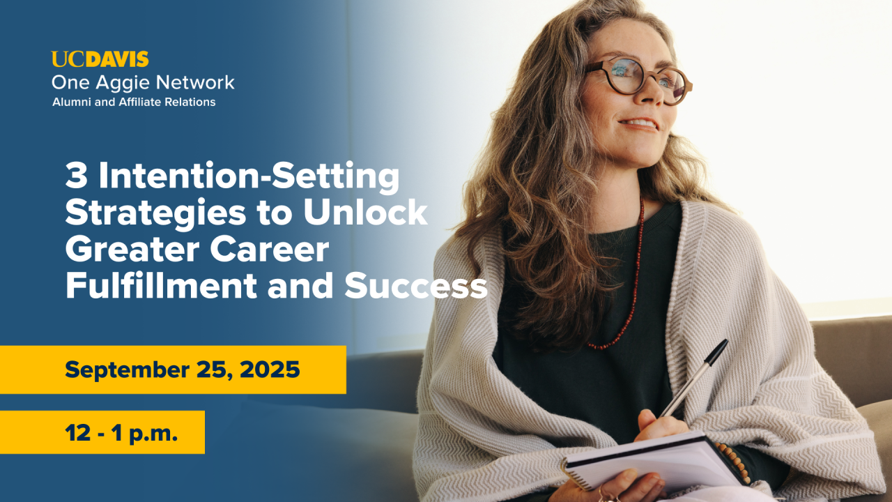 Woman writing in notebook and looking into the distance with a hopeful smile. Text reads: UC Davis One Aggie Network Alumni and Affiliate Relations, 3 Intention-setting strategies to unlock greater career fulfillment and success, September 25, 2025, 12-1 p.m.