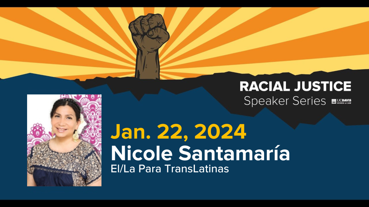 UC Davis School of Law Racial Justice Series Nicole Santamaria