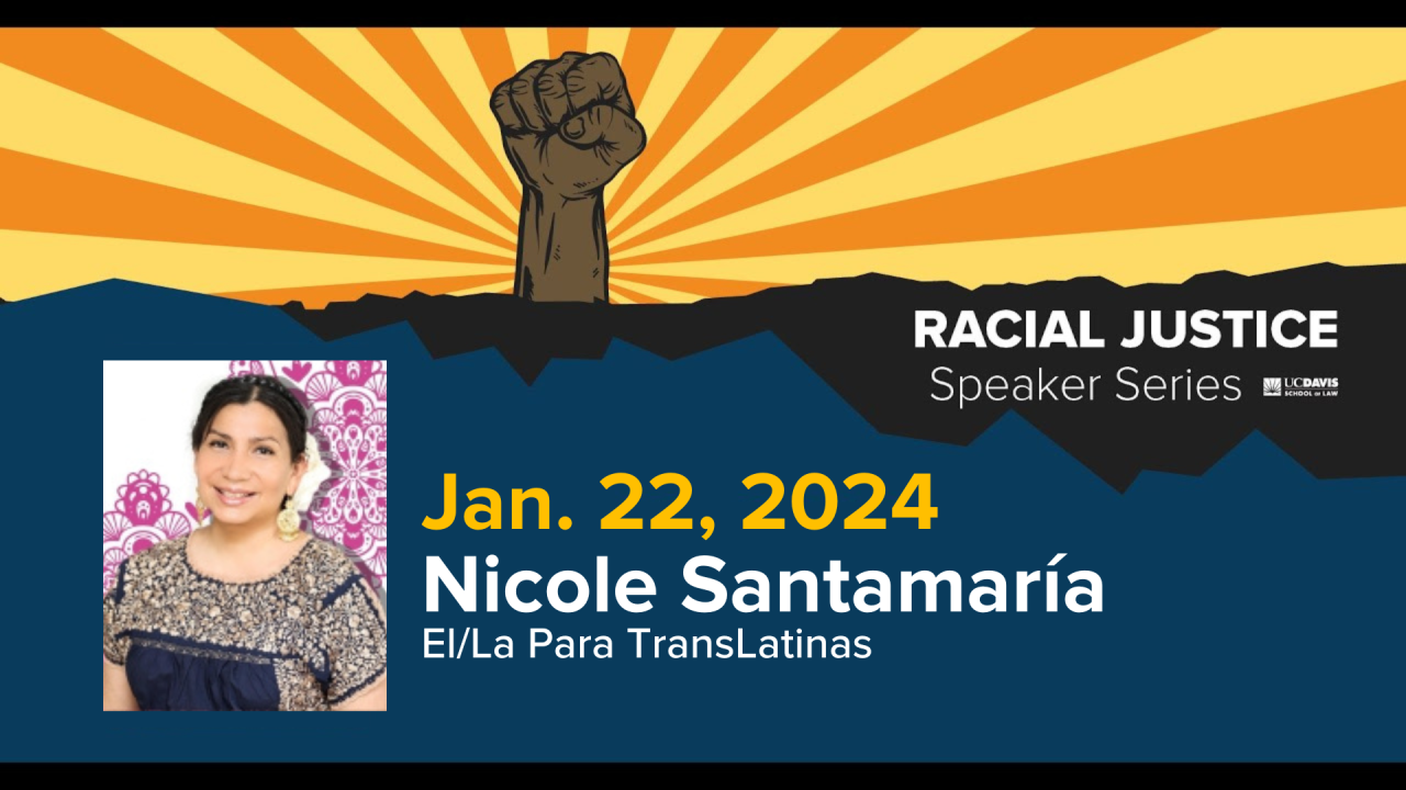 UC Davis School of Law Racial Justice Series Nicole Santamaria 