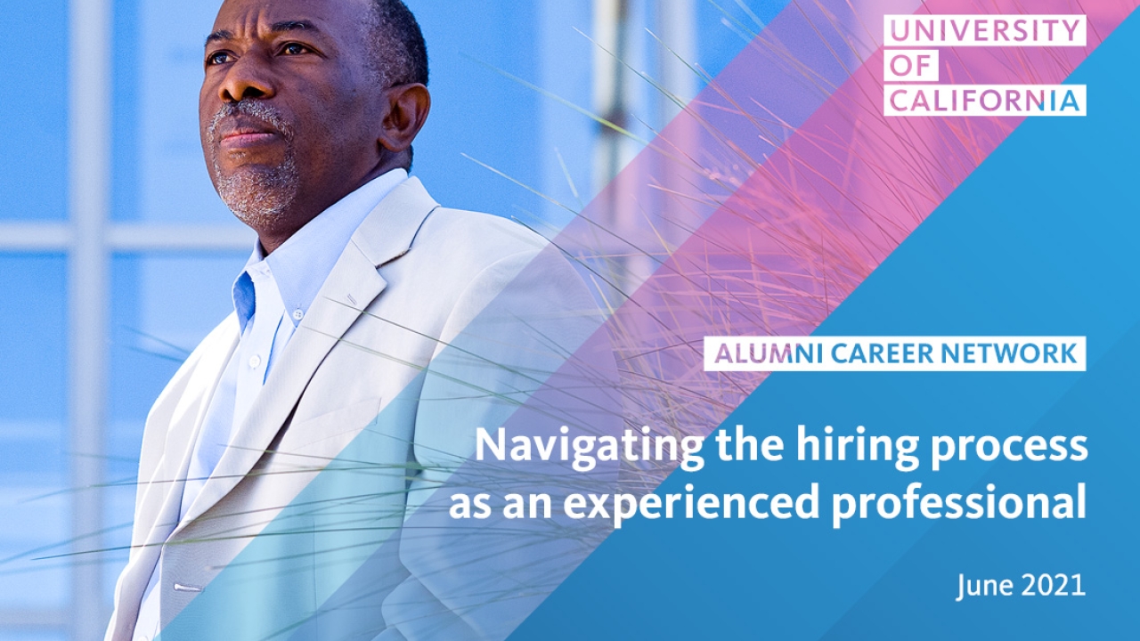 Man dressed in business professional attire looking into the distance; text reads: University of California, Alumni Career Network, Navigating the hiring process as an experienced professional, June 2021