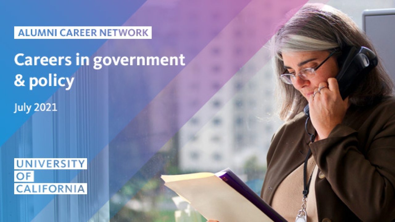 Photo of woman on phone, looking at files. Text reads: "Careers in government & policy, July 2021, University of California""