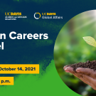 Photo of hand holding dirt and plant. Text reads: Exploring Global Careers, UC Davis Alumni and Affiliate Relations, UC Davis Global Affairs, Green Careers Panel, Thursday, October 14, 2021, 4:00-5:15 p.m. 