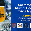 A glass of beer on a table. Text next to it reads "Sacramento Alumni Coalition Trivia Night!" Underneither are logos for UC Davis CAAA, Stanford, CAl, Georgetown, Notre Dame and Santa Clara University